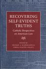 Recovering Self-Evident Truths: Catholic Perspectives on American Law By Michael A. Scaperlanda (Editor), Teresa Stanton Collett (Editor) Cover Image