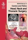 BSAVA Manual of Canine and Feline Head, Neck and Thoracic Surgery (BSAVA Manual Series) By Daniel J. Brockman (Editor), David E. Holt (Editor) Cover Image