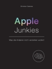 Apple Junkies: Was die Anderen nicht verstehen wollen By Christian Caracas Cover Image