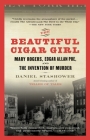 The Beautiful Cigar Girl: Mary Rogers, Edgar Allan Poe, and the Invention of Murder By Daniel Stashower Cover Image