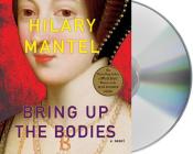 Bring Up the Bodies: A Novel (Wolf Hall Trilogy #2) By Simon Vance (Read by), Hilary Mantel Cover Image