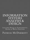 Information Systems Analysis & Design: Lecture Notes & Supplements: Black & White Edition Cover Image