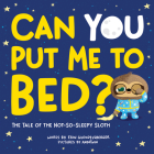 Can You Put Me to Bed?: The Tale of the Not-So-Sleepy Sloth Cover Image