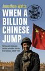 When a Billion Chinese Jump: How China Will Save Mankind - Or Destroy It Cover Image