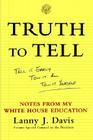 Truth To Tell: Tell It Early, Tell It All, Tell It Yourself: Notes from My White House Education By Lanny J. Davis Cover Image