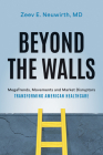 Beyond the Walls: Megatrends, Movements and Market Disruptors Transforming American Healthcare By Zeev Neuwirth MD Cover Image