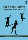 Your Body Knows: A Movement Guide for Actors By Meade Andrews, Mfa Jana Tift Cover Image