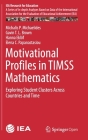 Motivational Profiles in Timss Mathematics: Exploring Student Clusters Across Countries and Time (Iea Research for Education #7) By Michalis P. Michaelides, Gavin T. L. Brown, Hanna Eklöf Cover Image