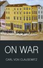 On War (Classics of World Literature) By Carl Von Clausewitz, J. J. Graham (Translator), F. N. Maude (Revised by) Cover Image