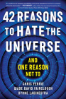 42 Reasons to Hate the Universe: (And One Reason Not To) Cover Image
