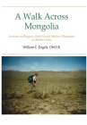 A Walk Across Mongolia: Lessons In Progress From Sacred Mother Mountain To Mother Lake By William C. Obl S. B. Engels Cover Image