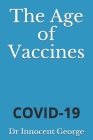 The Age of Vaccines: Covid-19 By Innocent George Cover Image