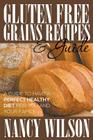 Gluten Free Grains Recipes & Guide By Nancy Wilson Cover Image