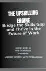 The Upskilling Engine: Bridge the Skills Gap and Thrive in the Future of Work Cover Image