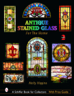 Antique Stained Glass for the Home (Schiffer Book for Collectors with Price Guide) By Molly Higgins Cover Image