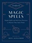 10-Minute Magic Spells: Simple Spells and Self-Care Practices to Harness Your Inner Power (10 Minute) By Skye Alexander Cover Image