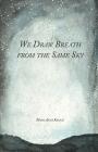 We Draw Breath from the Same Sky By Mary Anna Kruch Cover Image