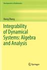 Integrability of Dynamical Systems: Algebra and Analysis (Developments in Mathematics #47) Cover Image