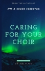 Caring for Your Choir By Joel F. Plaag Cover Image