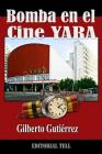 Bomba en el Cine Yara: Terror en La Habana By Editorial Tell (Editor), Ebs Productions (Illustrator), Gilberto Gutierrez Cover Image