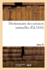 Dictionnaire Des Sciences Naturelles. Tome 27. Lio-Mac By Frédéric Cuvier Cover Image