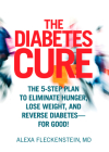 The Diabetes Cure: The 5-Step Plan to Eliminate Hunger, Lose Weight, and Reverse Diabetes--for Good By Alexa Fleckenstein Cover Image