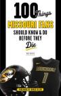 100 Things Missouri Fans Should Know and Do Before They Die (100 Things...Fans Should Know) By Dave Matter, Brock Olivo (Foreword by) Cover Image