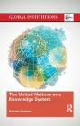 The United Nations as a Knowledge System (Global Institutions) By Nanette Svenson Cover Image