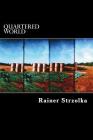 Quartered World: Photography coming from the interior and the coastal area of Germany By Rainer Strzolka (Photographer), Rainer Strzolka Cover Image