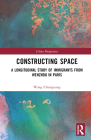 Constructing Space: A Longitudinal Study of Immigrants from Wenzhou in Paris (China Perspectives) By Wang Chunguang Cover Image