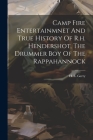 Camp Fire Entertainmnet And True History Of R.h. Hendershot, The Drummer Boy Of The Rappahannock Cover Image
