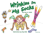 Wrinkles in My Socks By John W. Smith, Amy Klein (Illustrator) Cover Image