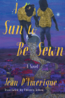 A Sun to Be Sewn: A Novel By Jean D'Amérique, Thierry Kehou (Translated by) Cover Image