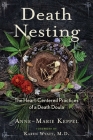 Death Nesting: The Heart-Centered Practices of a Death Doula By Anne-Marie Keppel, Karen Wyatt (Foreword by) Cover Image