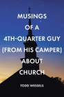 Musings Of A 4th Quarter Guy (From His Camper) About Church By Todd Wessels Cover Image