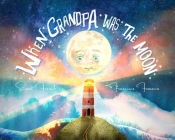 When Grandpa Was the Moon By Stuart French, Francisco Fonseca (Illustrator) Cover Image