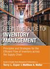 The Definitive Guide to Inventory Management: Principles and Strategies for the Efficient Flow of Inventory Across the Supply Chain (Council of Supply Chain Management Professionals) Cover Image
