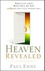 Heaven Revealed: What Is It Like? What Will We Do?... And 11 Other Things You've Wondered About By Paul Enns Cover Image
