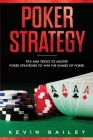Poker Strategy: Tips and Tricks to Master Poker Strategies to Win the Games of Poker Cover Image