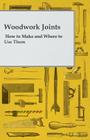 Woodwork Joints - How to Make and Where to Use Them By A. Practical Joiner Cover Image