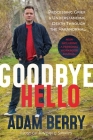 Goodbye Hello: Processing Grief and Understanding Death through the Paranormal By Adam Berry Cover Image