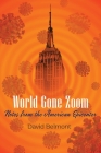 World Gone Zoom: Notes from the American Epicenter By David Belmont Cover Image
