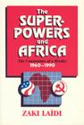 The Superpowers and Africa: The Constraints of a Rivalry, 1960-1990 By Zaki Laidi, Patricia Baudoin (Translated by) Cover Image