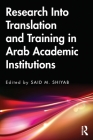 Research Into Translation and Training in Arab Academic Institutions By Said M. Shiyab (Editor) Cover Image
