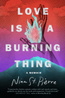 Love Is a Burning Thing By Nina St. Pierre Cover Image