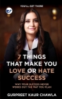 7 Things That Make You Love or Hate Success: Why your success never works out the way you plan Cover Image