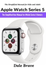 Apple Watch Series 5: The Simplified User Manual for iWatch Series 5 Owners Cover Image