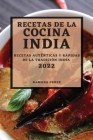 Recetas de la Cocina India 2022: Recetas Auténticas Y Rápidas de la Tradición India By Ramona Perez Cover Image