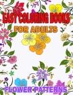 Easy coloring books for adults Flower Patterns: With Inspirational Quotes Gift idea for Seniors or Beginners, Art Therapy Relaxation, Peace and Stress By V. Man Smile Cover Image