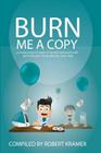 Burn Me A Copy: A compilation of some of the ?best messages ever sent through ?the workplace (2000-2005) By Robert D. Kramer Cover Image